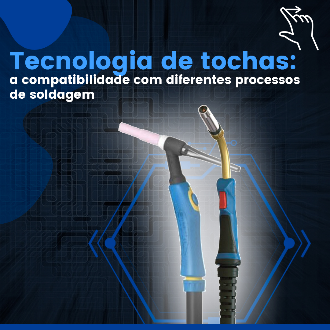 Tecnologia de tochas: a compatibilidade com diferentes processos de soldagem