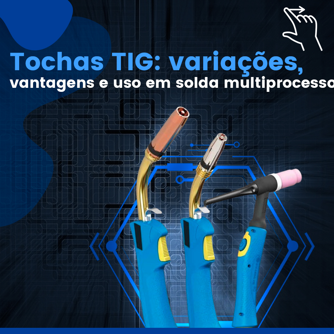 Tochas TIG: variações, vantagens e uso em solda multiprocesso