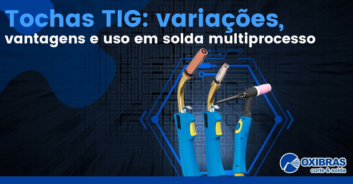 Tochas TIG: variações, vantagens e uso em solda multiprocesso